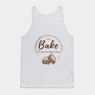 you bake the world a better place Tank Top